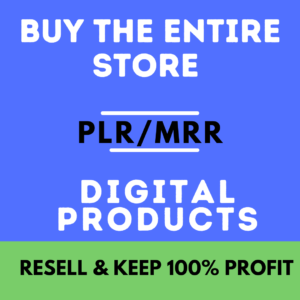 Buy Our Entire Store With PLR & MRR Rights | ACCESS THE ENTIRE STORE