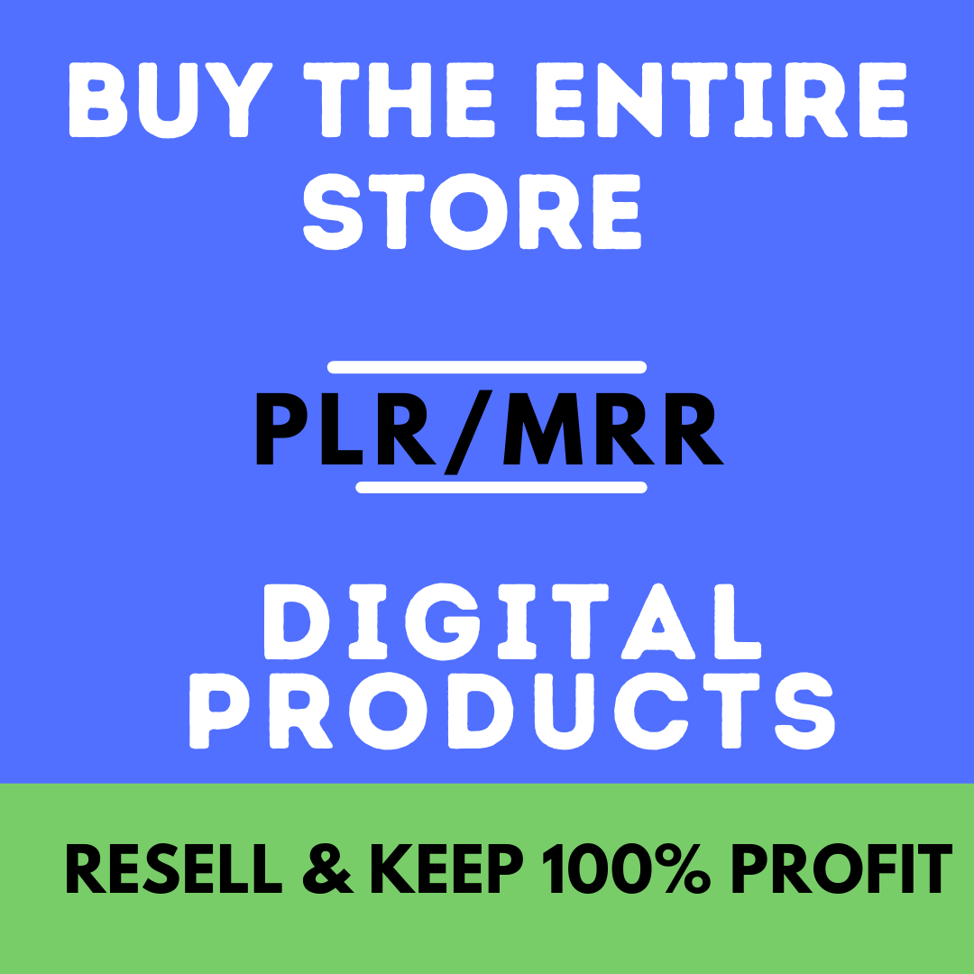 Buy Our Entire Store With PLR & MRR Rights | ACCESS THE ENTIRE STORE